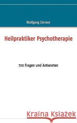 Heilpraktiker Psychotherapie: 700 Fragen und Antworten Wolfgang Zimmer 9783839112458 Books on Demand
