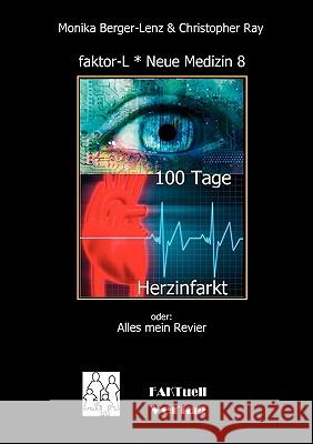 faktor-L * Neue Medizin 8 * 100 Tage Herzinfarkt: Alles mein Revier Monika Berger-Lenz, Christopher Ray 9783839116036 Books on Demand