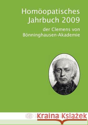 Homöopathisches Jahrbuch 2009: der Clemens von Bönninghausen-Akademie Clemens Von Bönninghausen-Gesellschaft 9783839116609 Books on Demand