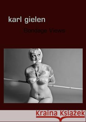 Bondage Views Karl Gielen 9783839117781 Books on Demand