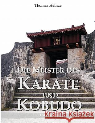 Die Meister des Karate und Kobudo: Teil 1: Vor 1900 Heinze, Thomas 9783839117859 Books on Demand