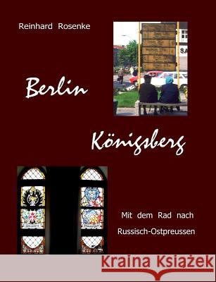 Berlin - Königsberg: Mit dem Rad nach Russisch-Ostpreussen Rosenke, Reinhard 9783839118764