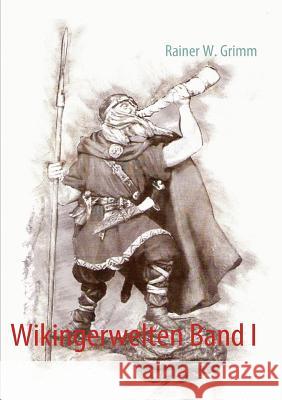 Wikingerwelten Band I Rainer W Grimm 9783839118771 Books on Demand