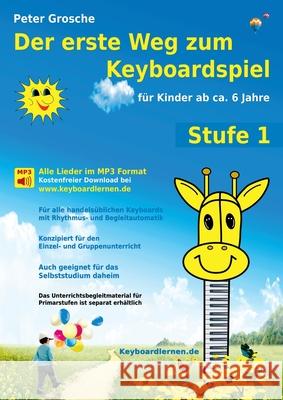 Der erste Weg zum Keyboardspiel (Stufe 1): Für Kinder ab ca. 6 Jahre - Keyboardlernen leicht gemacht - Erste Schritte in die Welt des Keyboardspielens Grosche, Peter 9783839120897