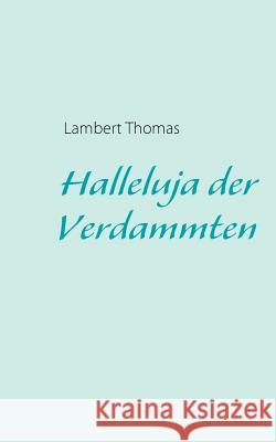 Halleluja der Verdammten Lambert Thomas 9783839122969