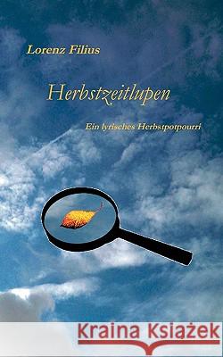 Herbstzeitlupen: Ein lyrisches Herbstpotpourri Filius, Lorenz 9783839123867 Bod