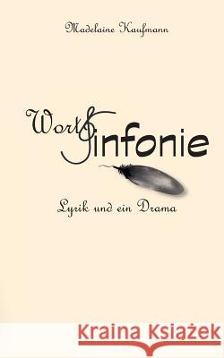 WortSinfonie: Lyrik und ein Drama Kaufmann, Madelaine 9783839127001