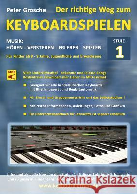 Der richtige Weg zum Keyboardspielen (Stufe 1): Für Kinder ab ca. 8-9 Jahre, Jugendliche und Erwachsene - Konzipiert für den Unterricht an Schulen und Grosche, Peter 9783839127117