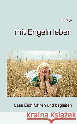 mit Engeln leben: Lass Dich führen und begleiten Suraya 9783839128619 Bod