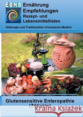 Ernährung bei Zöliakie (Glutenunverträglichkeit): DIÄTETIK - Gastrointestinaltrakt - Dünndarm und Dickdarm - Glutensensitive Enteropathie (Zöliakie) Miligui, Josef 9783839129142