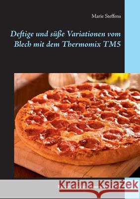 Deftige und süße Variationen vom Blech mit dem Thermomix TM5: Rezepte für den Thermomix TM5 Steffens, Marie 9783839130049