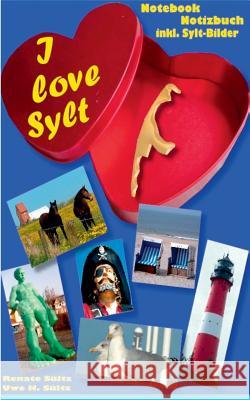 I love Sylt: Notizbuch für Sylt-Freunde/Notebook for Sylt-Friends Sültz, Renate 9783839130551 Books on Demand