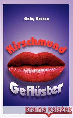 Kirschmundgeflüster Bessen, Gaby 9783839130728 Books on Demand