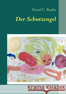 Der Schutzengel: Roman Raabe, Nicol C. 9783839130858 Books on Demand