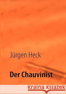 Der Chauvinist Jrgen Heck 9783839131886