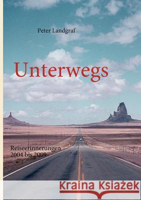 Unterwegs: Reiseerinnerungen 2004 bis 2009 Landgraf, Peter 9783839133453 Books on Demand