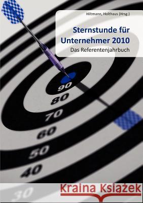 Sternstunde für Unternehmer 2010: Das Referentenjahrbuch Hiltmann, Uwe 9783839133668