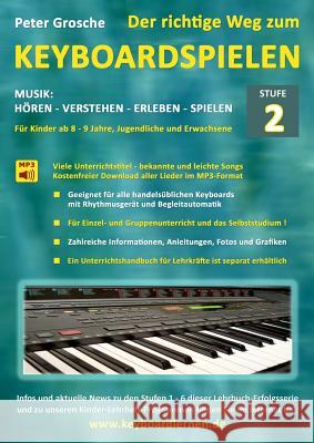 Der richtige Weg zum Keyboardspielen (Stufe 2): Für Kinder ab ca. 8-9 Jahre, Jugendliche und Erwachsene - Konzipiert für den Unterricht an Schulen und Grosche, Peter 9783839134009 Books on Demand