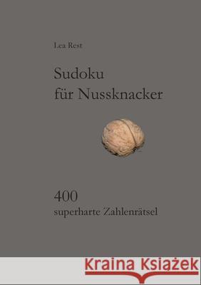 Sudoku für Nussknacker: 400 superharte Zahlenrätsel Rest, Lea 9783839136515 Books on Demand