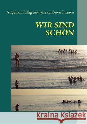 Wir sind schön: nicht nur die anderen Killig, Angelika 9783839137055 Books on Demand