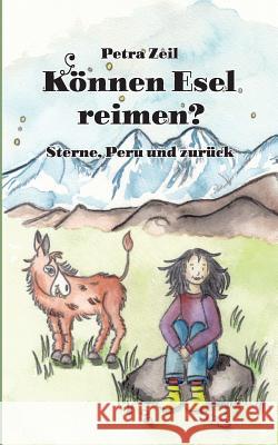 Können Esel reimen?: Sterne, Peru und zurück Zeil, Petra 9783839139165 Books on Demand