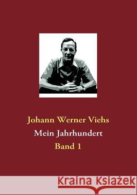Mein Jahrhundert: Band 1 Viehs, Johann Werner 9783839139301
