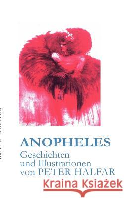 Anopheles: Geschichten und Illustrationen Peter Halfar 9783839139677