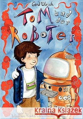 Tom und der Roboter Gerd Ulrich 9783839141861 Books on Demand