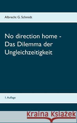 No direction home - Das Dilemma der Ungleichzeitigkeit Albrecht G. Schmidt 9783839142455