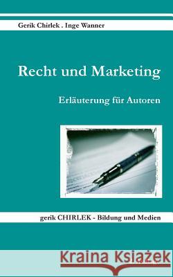 Recht und Marketing: Erläuterung für Autoren Chirlek, Gerik 9783839143322 Books on Demand