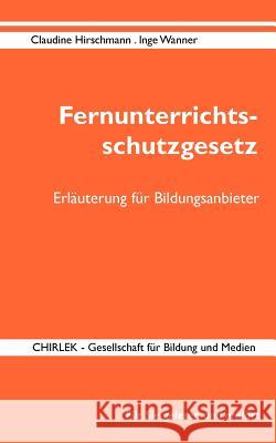 Fernunterrichtsschutzgesetz in Deutschland - Erläuterung für Bildungsanbieter: Rechtsstand: 20.09.2013 Chirlek, Gerik 9783839143438 Books on Demand