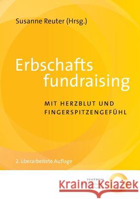Erbschaftsfundraising: Mit Herzblut und Fingerspitzengefühl Reuter, Susanne 9783839143704 Books on Demand