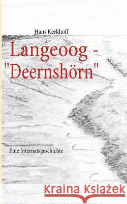 Langeoog - Deernshörn: Eine Internatsgeschichte Kerkhoff, Hans 9783839144282
