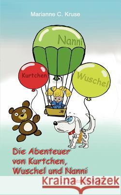 Die Abenteuer von Kurtchen, Wuschel und Nanni: Drei Geschichten - drei spannende Abenteuer... Kukmedien De, Kirchzell 9783839145203