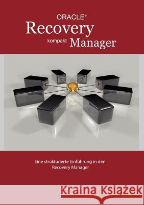 Recovery Manager Kompakt: Eine strukturierte Einführung in den Recovery Manager Adar, Marek 9783839145265 Books on Demand