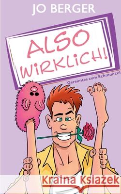 Also wirklich!: Humorvoll gereimt Berger, Jo 9783839145357 Books on Demand