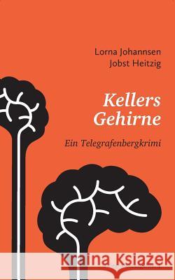 Kellers Gehirne: Ein Telegrafenbergkrimi Lorna Johannsen, Jobst Heitzig 9783839146200 Books on Demand