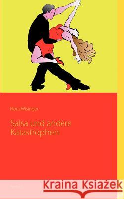Salsa und andere Katastrophen Nora Wisinger 9783839148303 Books on Demand