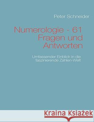 Numerologie - 61 Fragen und Antworten: Umfassender Einblick in die Zahlen-Welt Schneider, Peter 9783839148402