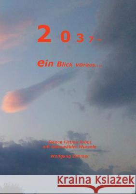 2037: ...ein Blick voraus Zimmer, Wolfgang Georg Kurt 9783839149119 Books on Demand