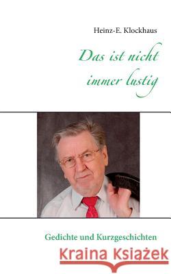 Das ist nicht immer lustig: Gedichte und Kurzgeschichten Klockhaus, Heinz-E 9783839149911 Books on Demand