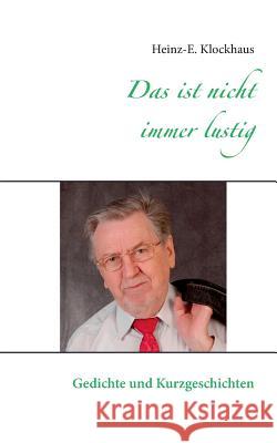 Das ist nicht immer lustig: Gedichte und Kurzgeschichten Klockhaus, Heinz-E 9783839149911