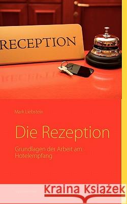 Die Rezeption: Grundlagen der Arbeit am Hotelempfang Liebstein, Mark 9783839150115 Books on Demand