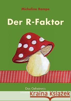 Der R-Faktor: Das Geheimnis unserer inneren Stärke Rampe, Micheline 9783839150696 Bod