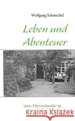 Leben und Abenteuer einer Pfarrersfamilie im Knödellande Schmechel, Wolfgang 9783839151914 Books on Demand