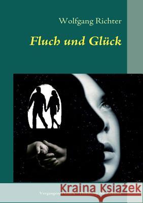 Fluch und Glück Richter, Wolfgang 9783839153840 Books on Demand