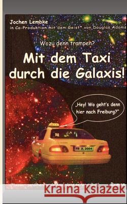 Mit dem Taxi durch die Galaxis!: Wozu denn trampen? Lembke, Jochen 9783839153895