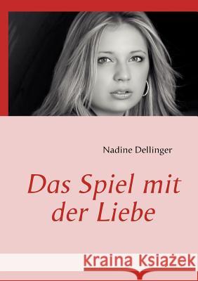 Das Spiel mit der Liebe Nadine Dellinger 9783839154229