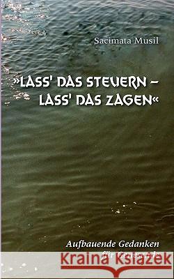 Lass' das Steuern - lass' das Zagen: Aufbauende Gedanken für Genesende Musil, Sacimata 9783839154656 Books on Demand