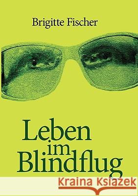 Leben im Blindflug Brigitte Fischer 9783839155905